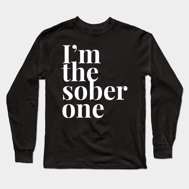 I'm the Sober One Long Sleeve T-Shirt by GrayDaiser